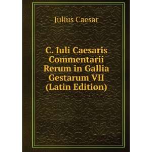   Rerum in Gallia Gestarum VII (Latin Edition) Julius Caesar Books