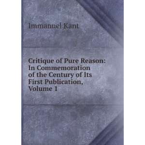   the Centenary of Its First Publication, Volume 1 Immanuel Kant Books