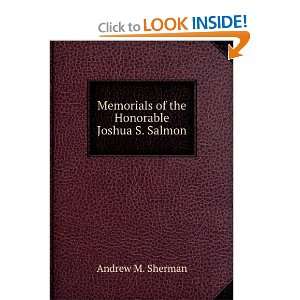   Memorials of the Honorable Joshua S. Salmon Andrew M. Sherman Books