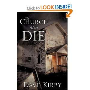  The Church Must Die [Paperback]: Dave Kirby: Books