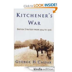 Kitcheners War: British Strategy from 1914 1916: George H. Cassar 