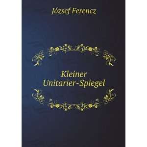  Kleiner Unitarier Spiegel JÃ³zsef Ferencz Books