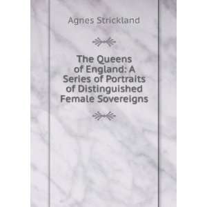   Portraits of Distinguished Female Sovereigns: Agnes Strickland: Books
