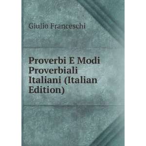 Proverbi E Modi Proverbiali Italiani (Italian Edition) Giulio 