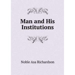  Man and His Institutions Noble Asa Richardson Books