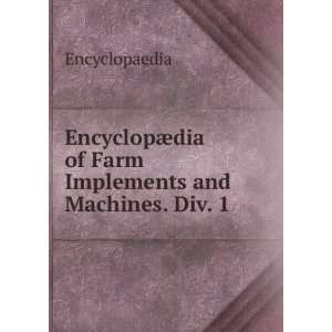  EncyclopÃ¦dia of Farm Implements and Machines. Div. 1 