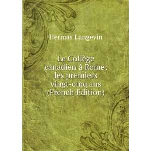   les premiers vingt cinq ans (French Edition) Hermas Langevin Books
