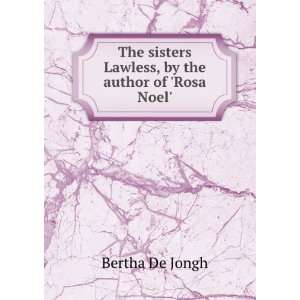   sisters Lawless, by the author of Rosa Noel. Bertha De Jongh Books