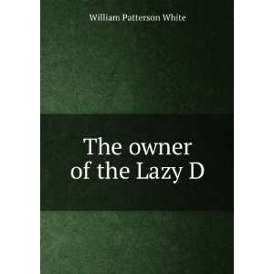  The owner of the Lazy D William Patterson White Books