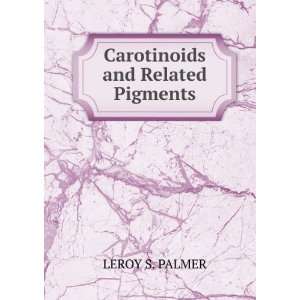 Carotinoids and Related Pigments LEROY S. PALMER  Books