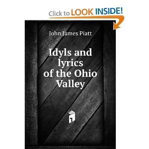   Idyls and lyrics of the Ohio Valley John James Piatt Books