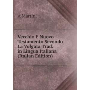   La Volgata Trad. in Lingua Italiana (Italian Edition): A Martini