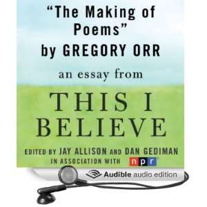 The Making of Poems A This I Believe Essay [Unabridged] [Audible 