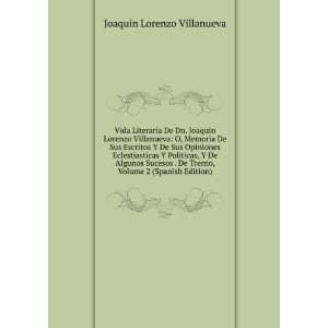  De Dn. Joaquin Lorenzo Villanueva: O, Memoria De Sus Escritos Y De 