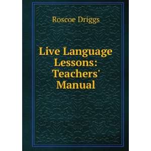  Live Language Lessons: Teachers Manual: Roscoe Driggs 