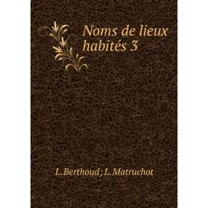    Noms de lieux habitÃ©s 3b L. Berthoud ; L. Matruchot Books