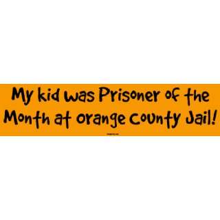 My kid was Prisoner of the Month at Orange County Jail Large Bumper 