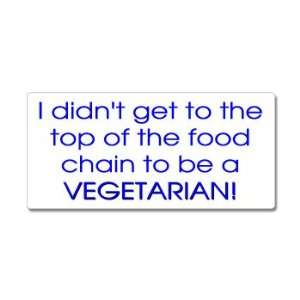 Didnt Get To The Top Of The Food Chain To Be A Vegetarian   Window 