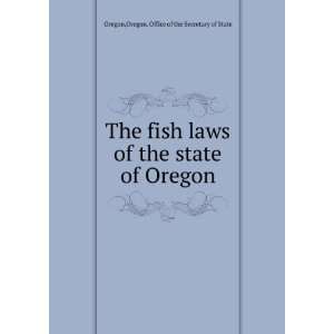    The fish laws of the state of Oregon: Oregon. Oregon.: Books
