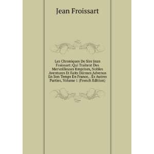 Les Chroniques De Sire Jean Froissart: Qui Traitent Des Merveilleuses 