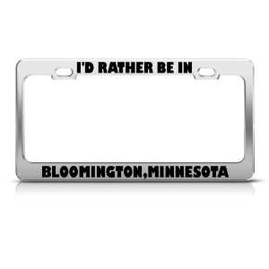 Rather Be In Bloomington Minnesota Metal license plate frame Tag 