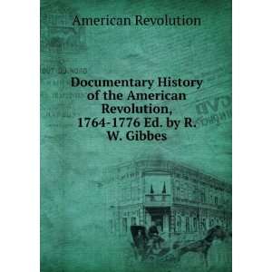   American Revolution, 1764 1776 Ed. by R.W. Gibbes American Revolution