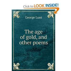  The age of gold, and other poems George Lunt Books