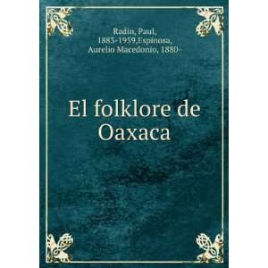   : Paul, 1883 1959,Espinosa, Aurelio Macedonio, 1880  Radin: Books