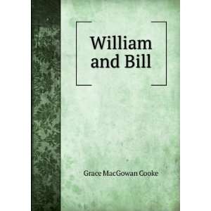  William and Bill: Grace MacGowan Cooke: Books