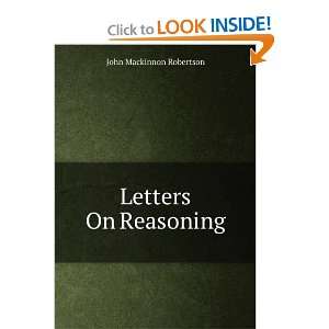  Letters On Reasoning John Mackinnon Robertson Books