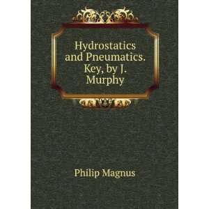   Hydrostatics and Pneumatics. Key, by J. Murphy Philip Magnus Books