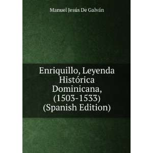   , (1503 1533) (Spanish Edition) Manuel JesÃºs De GalvÃ¡n Books