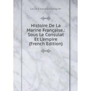  Histoire De La Marine FranÃ§aise. Sous Le Consulat Et L 