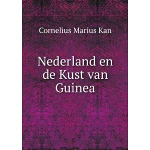    Nederland en de Kust van Guinea Cornelius Marius Kan Books