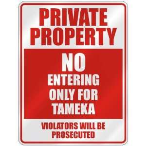   PROPERTY NO ENTERING ONLY FOR TAMEKA  PARKING SIGN