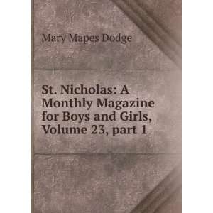   for Boys and Girls, Volume 23,Â part 1 Mary Mapes Dodge Books