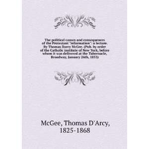   Broadway, January 26th, 1853): Thomas DArcy, 1825 1868 McGee: Books