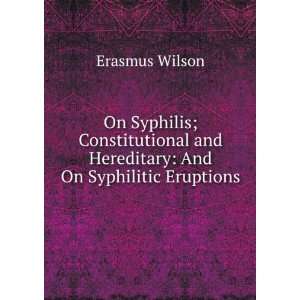   and Hereditary And On Syphilitic Eruptions Erasmus Wilson Books