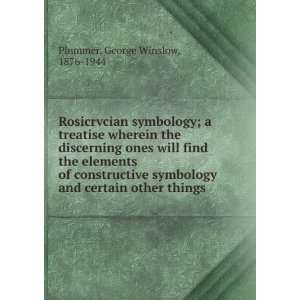  Rosicrvcian symbology; a treatise wherein the discerning 