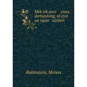   emes dertseylung, skÌ£itsn un repor azshen: Moises Rubinstein: Books