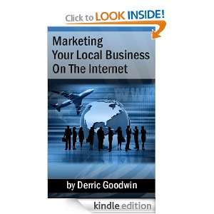 Marketing Your Local Business On The Internet Derric Goodwin  
