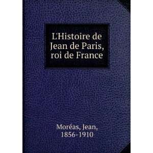   de Jean de Paris, roi de France Jean, 1856 1910 MorÃ©as Books