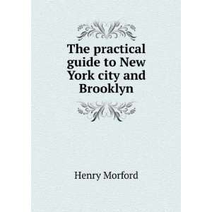   practical guide to New York city and Brooklyn Henry Morford Books