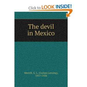   The devil in Mexico G. L. (Gulian Lansing), 1857 1928 Morrill Books