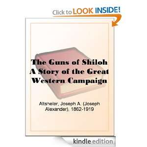 The Guns of Shiloh A Story of the Great Western Campaign: Joseph A 