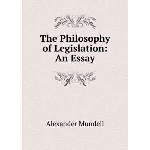  The Philosophy of Legislation An Essay Alexander Mundell Books