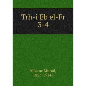  Trh i Eb el Fr. 3 4: 1853 1914? Mizanc Murad: Books