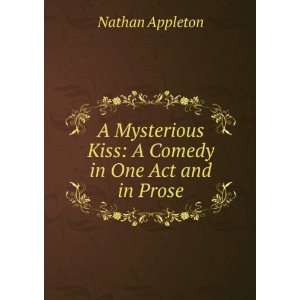   Kiss A Comedy in One Act and in Prose Nathan Appleton Books