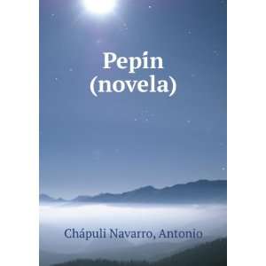  PepiÌn (novela) Antonio ChaÌpuli Navarro Books