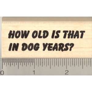  How Old is That in Dog Years Rubber Stamp: Arts, Crafts 